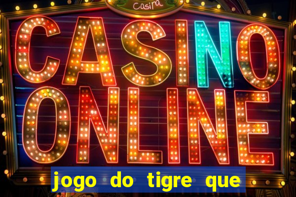 jogo do tigre que paga dinheiro de verdade